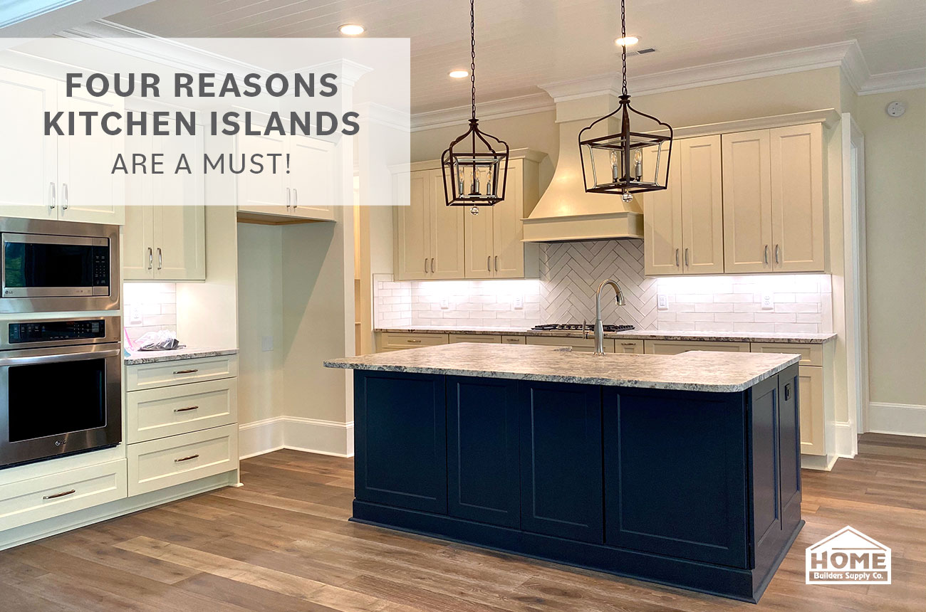 Four Reasons Kitchen Islands are a Must - Home Builders Supply